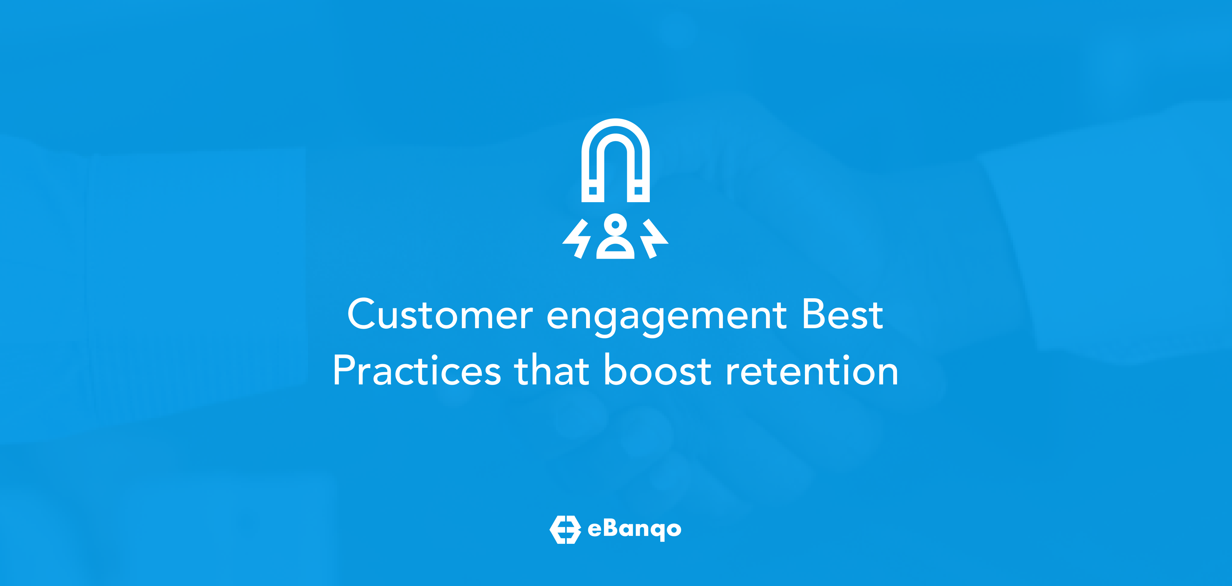 customer engagement best practices that boost retention