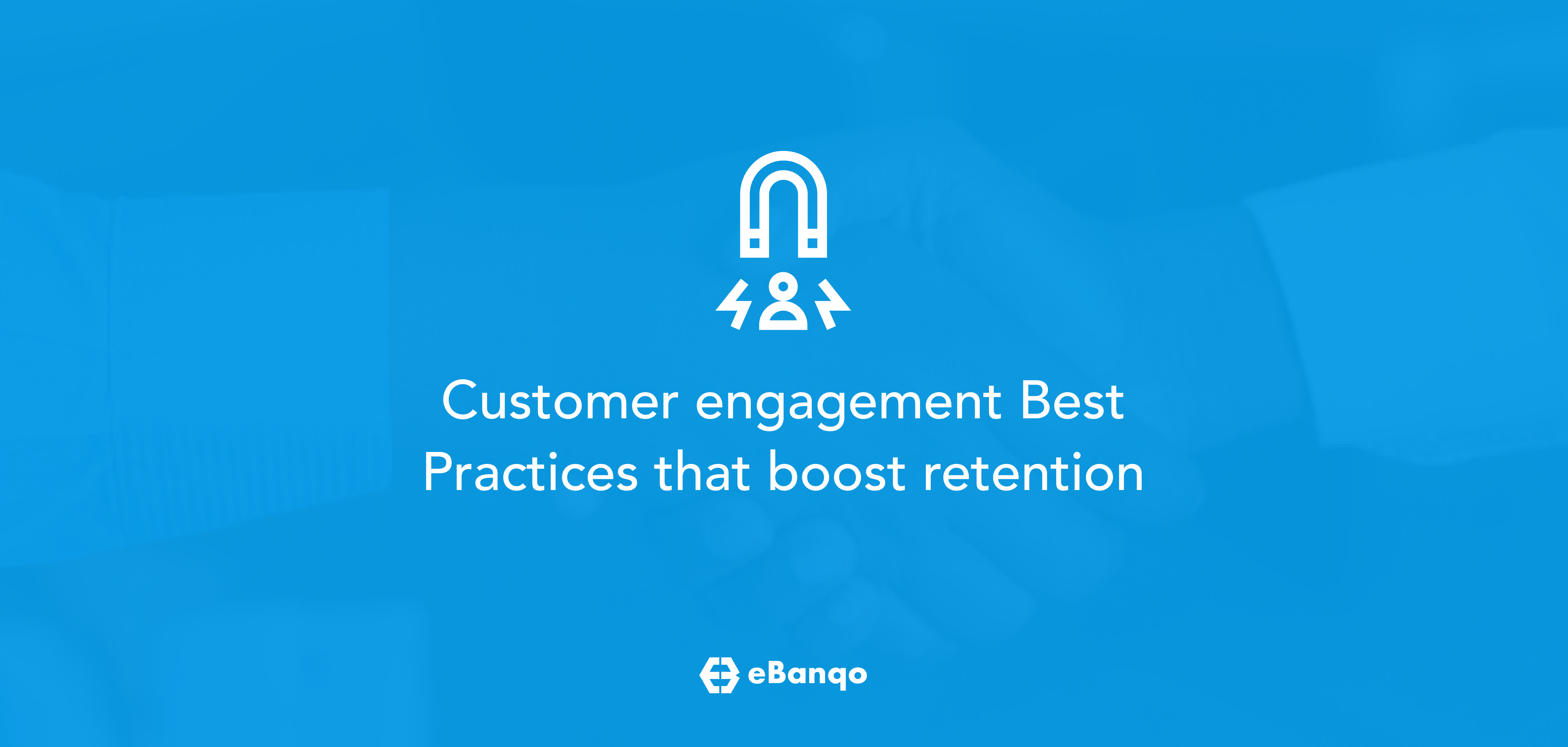 5-customer-engagement-best-practices-that-boost-retention-ebanqo-blog